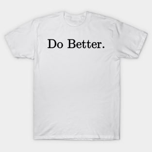 Do Better. T-Shirt